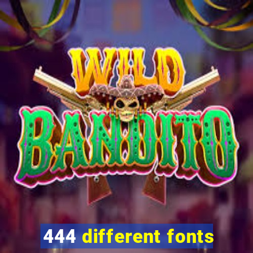 444 different fonts